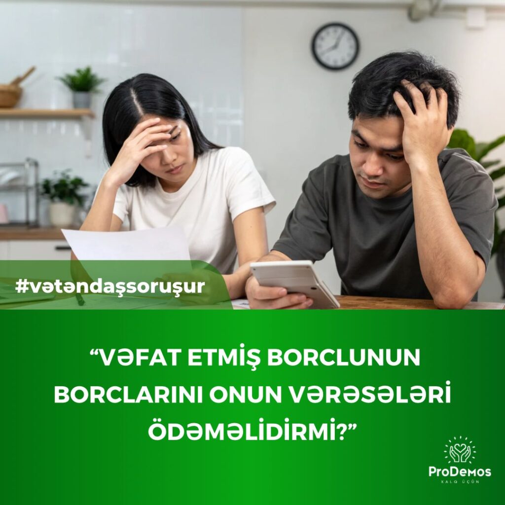 Vefat etmis borclunun borclarini onun vereseleri odemelidirmi