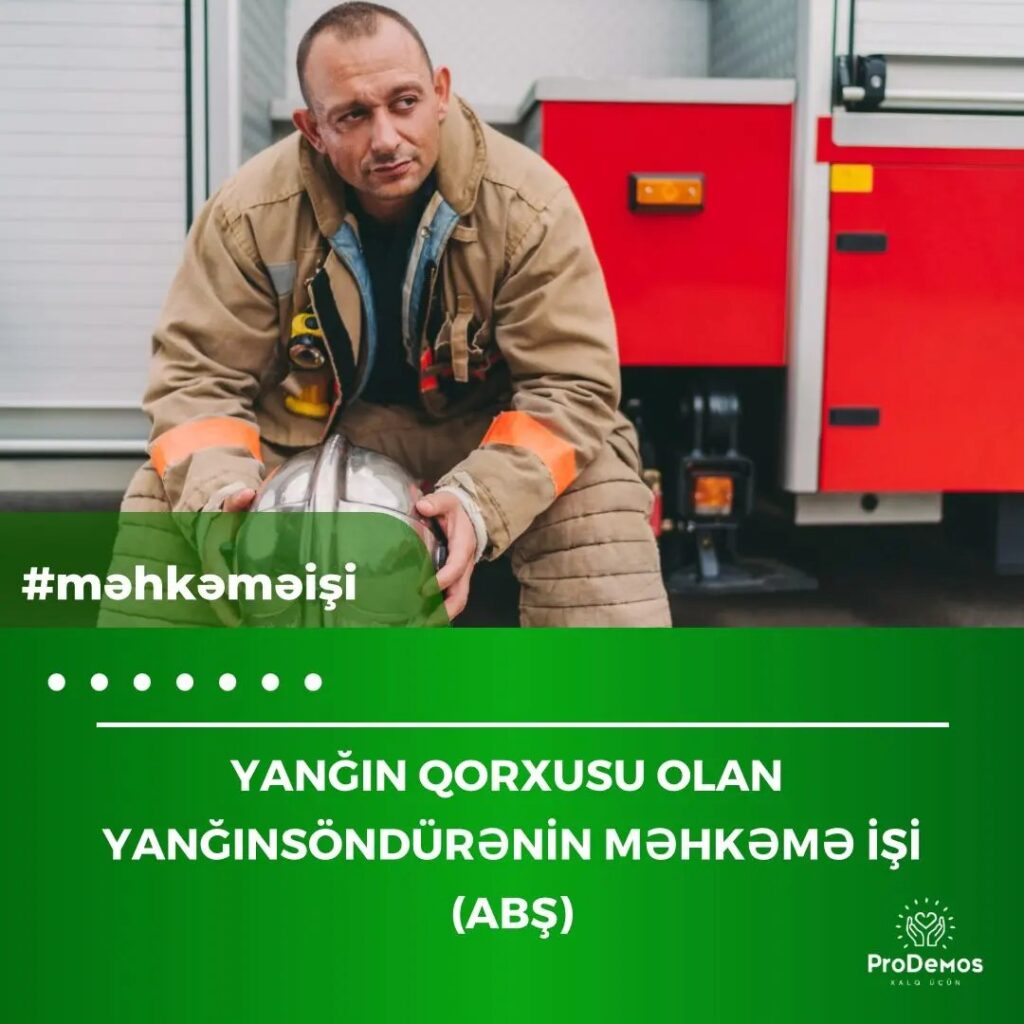 Yangin qorxusu olan yanginsondurenin mehkeme isi ABS