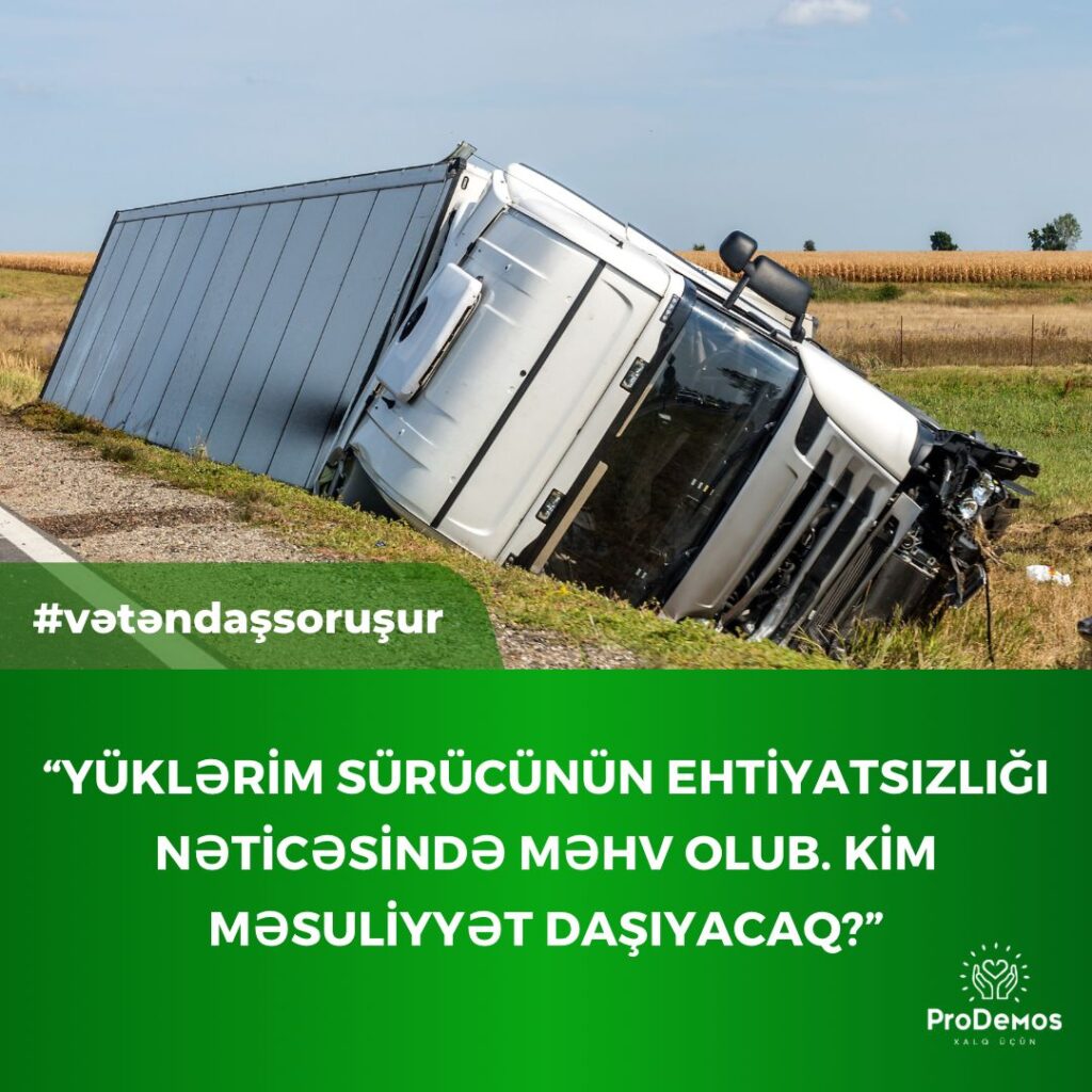 Yuklerim surucunun ehtiyatsizligi neticesinde mehv olub. Kim mesuliyyet dasiyacaq
